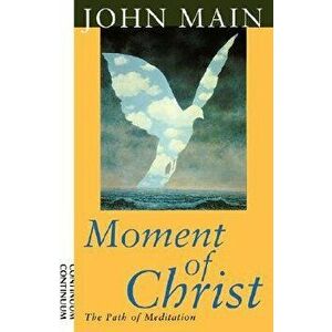 Moment of Christ, Paperback - John Main imagine