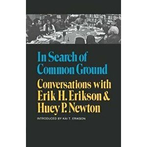 In Search of Common Ground: Conversations with Erik H. Erikson and Huey P. Newton, Paperback - Erik H. Erikson imagine
