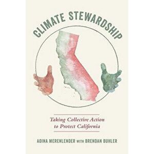 Climate Stewardship: Taking Collective Action to Protect California, Paperback - Adina Merenlender imagine