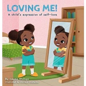 Loving Me!: A child's expression of self-love, Hardcover - Ijeoma Ntukogu imagine