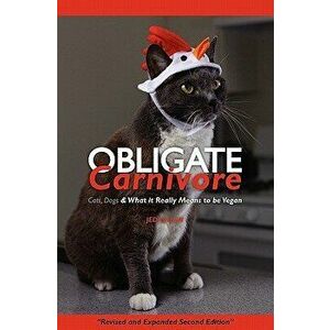Obligate Carnivore: Cats, Dogs & What It Really Means to Be Vegan 2nd Edition, Paperback - Jed Gillen imagine