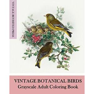 Vintage Botanical Birds: Grayscale Adult Coloring Book, Paperback - Vintage Revisited Press imagine