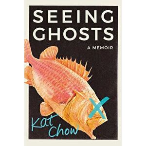 Seeing Ghosts: A Memoir, Hardcover - Kat Chow imagine