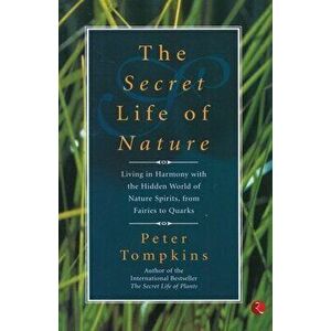 The Secret Life of Nature, Paperback - Peter Tompkins imagine