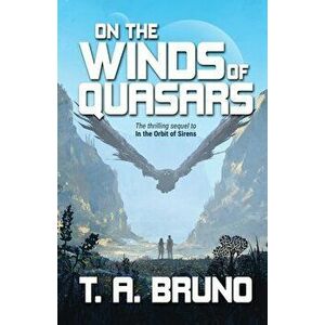 On the Winds of Quasars, Paperback - T. A. Bruno imagine