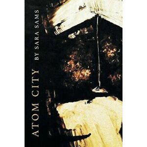 Atom City, Paperback - Sara Sams imagine