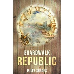 Boardwalk Republic, Paperback - Miles Shades imagine