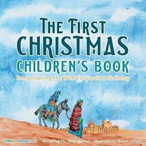 The First Christmas Children's Book: Remembering the World's Greatest Birthday, Paperback - Nate Gunter imagine