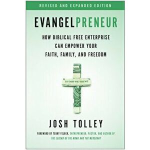 Evangelpreneur, Revised and Expanded Edition: How Biblical Free Enterprise Can Empower Your Faith, Family, and Freedom - Josh Tolley imagine