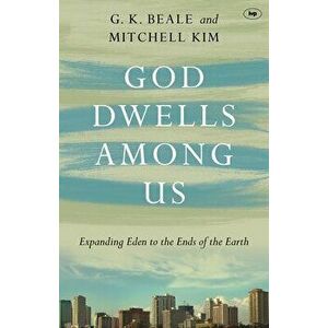 God Dwells Among Us: Expanding Eden To The Ends Of The Earth, Paperback - Gregory K. Beale imagine