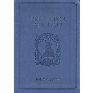 Truth for All Time, Paperback - John Calvin imagine