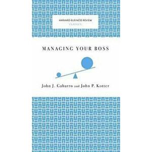 Managing Your Boss, Hardcover - John J. Gabarro imagine