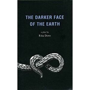 The Darker Face of the Earth, Paperback - Rita Dove imagine