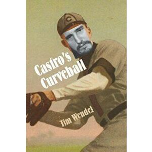 Castro's Curveball, Paperback - Tim Wendel imagine