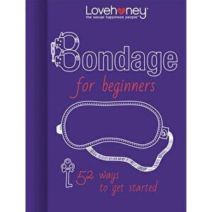 Bondage for Beginners: 52 Ways to Get Started, Hardcover - *** imagine