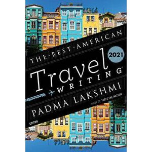 The Best American Travel Writing 2021, Paperback - Padma Lakshmi imagine