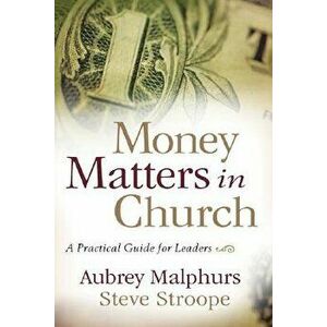 Money Matters in Church: A Practical Guide for Leaders, Paperback - Aubrey Malphurs imagine