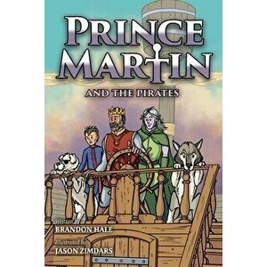 Prince Martin and the Pirates: Being a Swashbuckling Tale of a Brave Boy, Bloodthirsty Buccaneers, and the Solemn Mysteries of the Ancient Order of t imagine