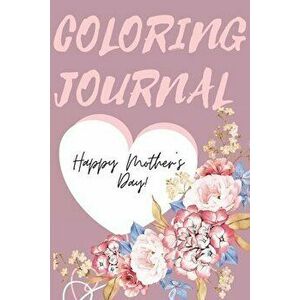 Happy Mother's Day Coloring Journal.Stunning Coloring Journal for Mother's Day, the Perfect Gift for the Best Mum in the World. - Cristie Jameslake imagine