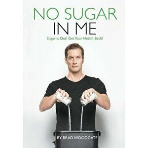 No Sugar In Me, Paperback - Brad Woodgate imagine