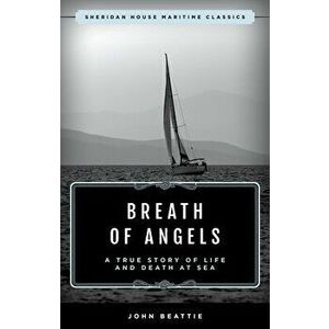 The Breath of Angels: A True Story of Life and Death at Sea, Paperback - John Beattie imagine