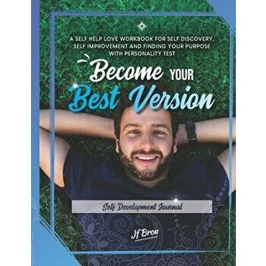 Become Your Best Version: Self Development Journal: A Self Help Love Workbook for Self Discovery, Self Improvement and Finding Your Purpose with - Sta imagine