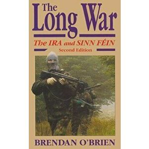 The Long War: The IRA and Sinn Féin, Second Edition, Paperback - Brendan O'Brien imagine