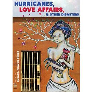 Hurricanes, Love Affairs, & Other Disasters, Paperback - Susana Praver-Perez imagine