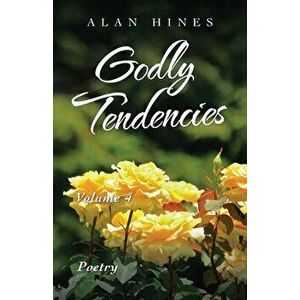 Godly Tendencies: Volume 4, Paperback - Alan Hines imagine