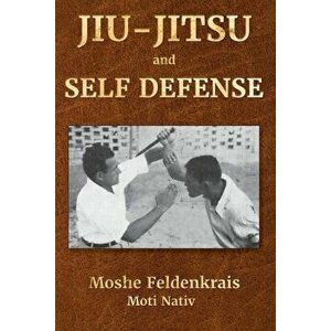 Jiu-Jitsu and Self Defense, Paperback - Moshe Feldenkrais imagine
