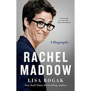 Rachel Maddow: A Biography, Paperback - Lisa Rogak imagine