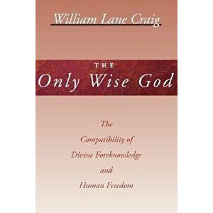 The Only Wise God, Paperback - William L. Craig imagine
