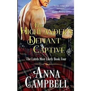 The Highlander's Defiant Captive: The Lairds Most Likely Book 4, Paperback - Anna Campbell imagine