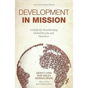 Development in Mission: A Guide for Transforming Global Poverty and Ourselves, Paperback - Monty Lynn imagine