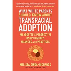 What White Parents Should Know about Transracial Adoption: An Adoptee's Perspective on Its History, Nuances, and Practices - Melissa Guida-Richards imagine