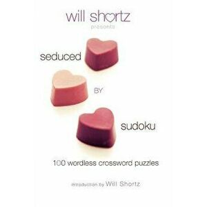 Will Shortz Presents Seduced by Sudoku: 100 Wordless Crossword Puzzles, Paperback - Will Shortz imagine