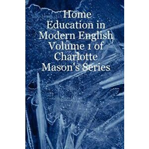 Home Education in Modern English: Volume 1 of Charlotte Mason's Series, Paperback - Leslie Noelani Laurio imagine