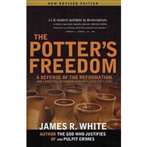 The Potter's Freedom: A Defense of the Reformation and the Rebuttal of Norman Geisler's Chosen But Free, Paperback - James R. White imagine