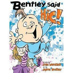 Bentley said Hic, Hardcover - Julie J. Wenzlick imagine