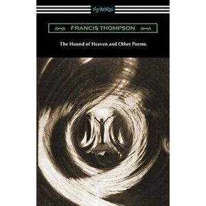 The Hound of Heaven and Other Poems, Paperback - Francis Thompson imagine