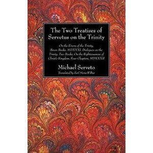 The Two Treatises of Servetus on the Trinity, Paperback - Michael Serveto imagine