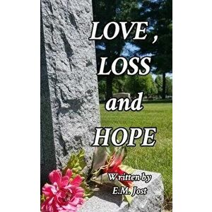 LOVE, LOSS and HOPE, Paperback - Elizabeth Jost imagine