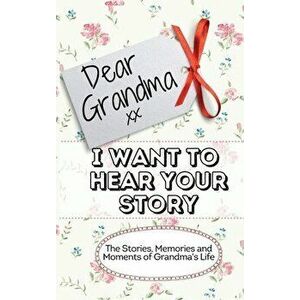 Dear Grandma. I Want To Hear Your Story: The Stories, Memories and Moments of Grandma's Life Memory Journal, Hardcover - The Life Graduate Publishing imagine