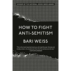 How to Fight Anti-Semitism, Paperback - Bari Weiss imagine