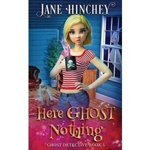 Here Ghost Nothing: A Ghost Detective Paranormal Cozy Mystery #5, Paperback - Jane Hinchey imagine