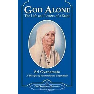 God Alone: The Life and Letters of a Saint, Hardcover - Sri Gyanamata imagine