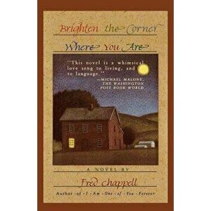 Brighten the Corner Where You Are, Paperback - Fred Chappell imagine