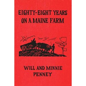 Eighty-Eight Years on a Maine Farm, Paperback - Will Penney imagine