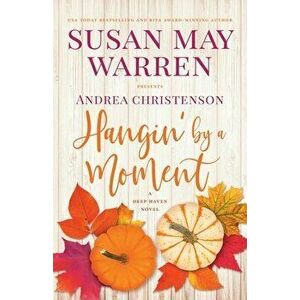 Hangin' by a Moment: A Deep Haven Novel, Paperback - Susan May Warren imagine