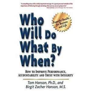 Who Will Do What by When?: How to Improve Performance, Accountability and Trust with Integrity, Paperback - Birgit Zacher imagine
